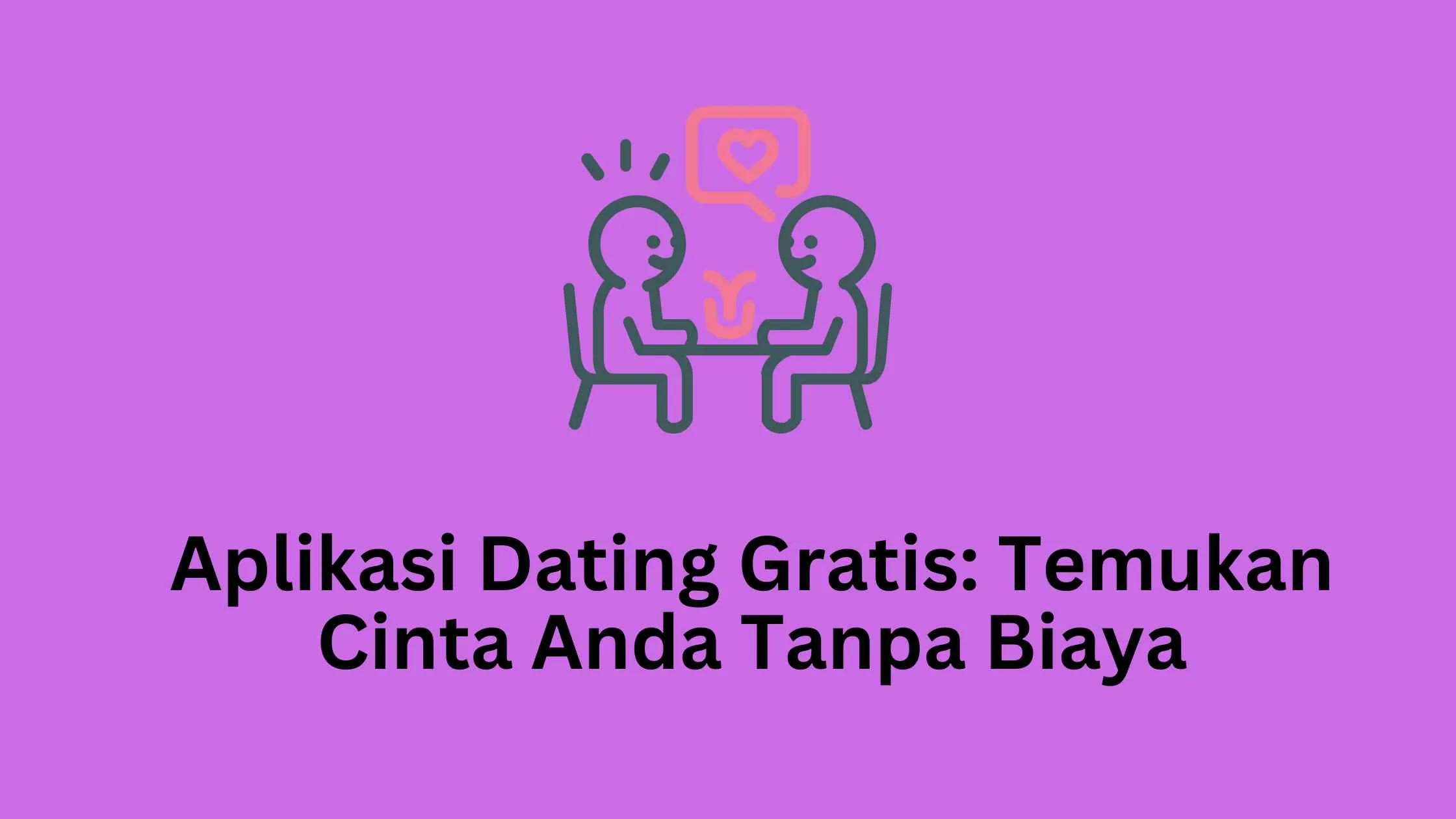 Aplikasi Dating Gratis: Temukan Cinta Anda Tanpa Biaya