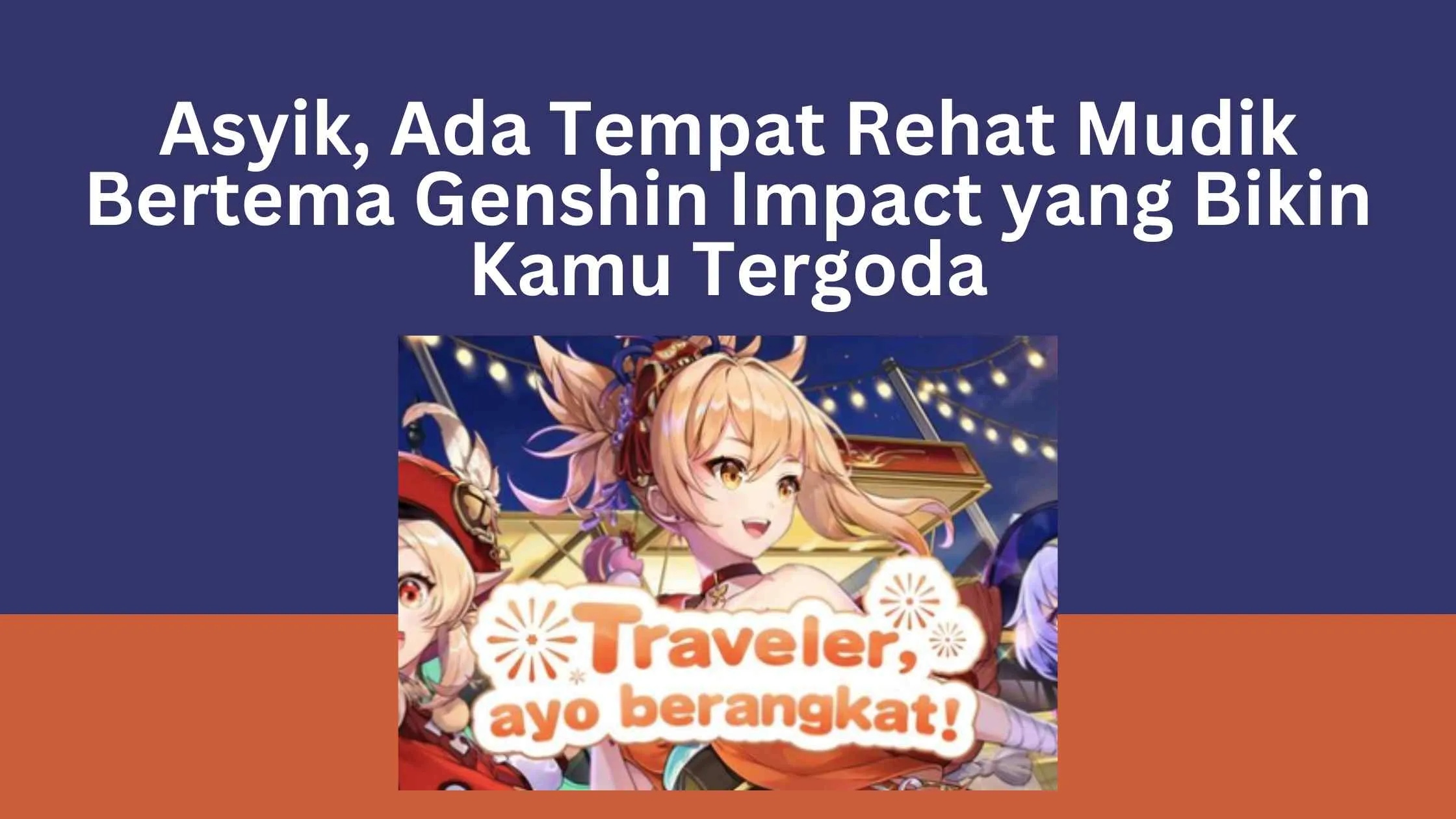 Asyik, Ada Tempat Rehat Mudik Bertema Genshin Impact yang Bikin Kamu Tergoda