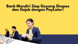 Bank Mandiri Siap Goyang Shopee dan Gojek dengan PayLater!
