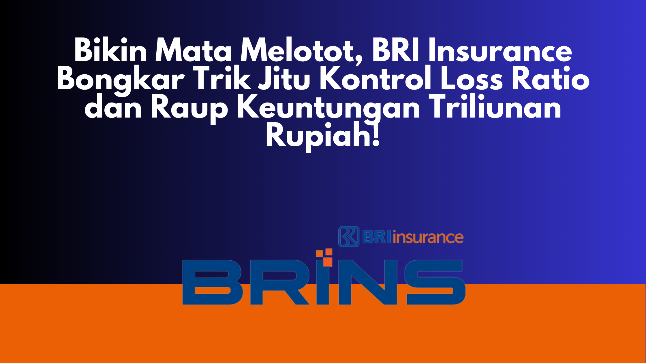 Bikin Mata Melotot, BRI Insurance Bongkar Trik Jitu Kontrol Loss Ratio dan Raup Keuntungan Triliunan Rupiah!