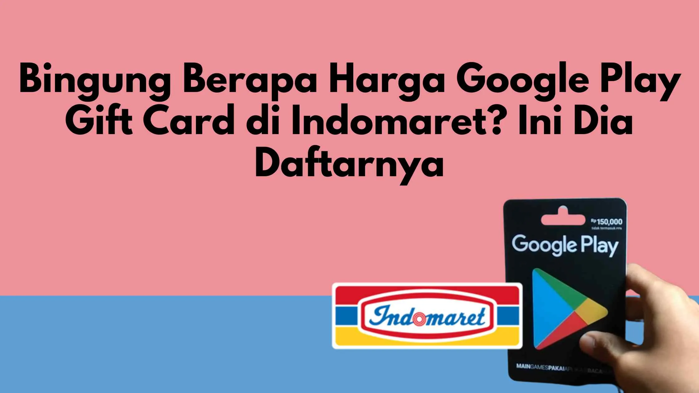 Bingung Berapa Harga Google Play Gift Card di Indomaret? Ini Dia Daftarnya