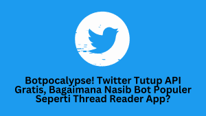 Botpocalypse! Twitter Tutup API Gratis, Bagaimana Nasib Bot Populer Seperti Thread Reader App