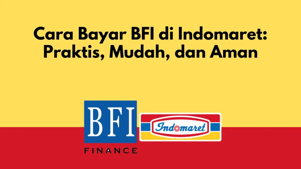 Cara Bayar BFI di Indomaret Praktis, Mudah, dan Aman