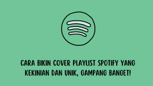 Cara Bikin Cover Playlist Spotify yang Kekinian dan Unik, Gampang Banget!