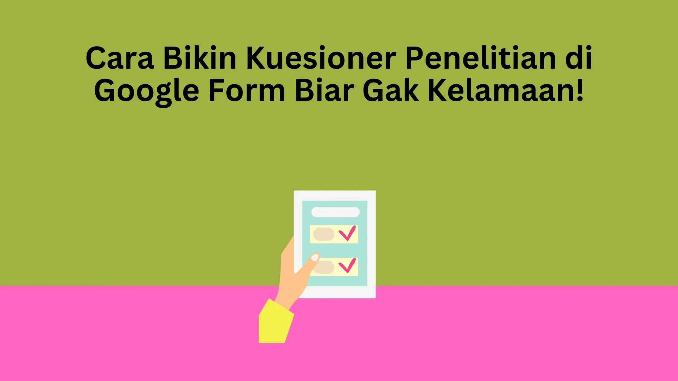 Cara Bikin Kuesioner Penelitian di Google Form Biar Gak Kelamaan!