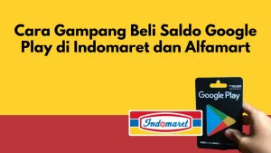 Cara Gampang Beli Saldo Google Play di Indomaret dan Alfamart