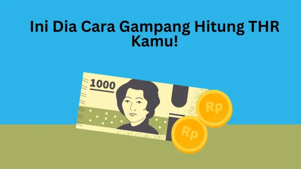 Ini Dia Cara Gampang Hitung THR Kamu!