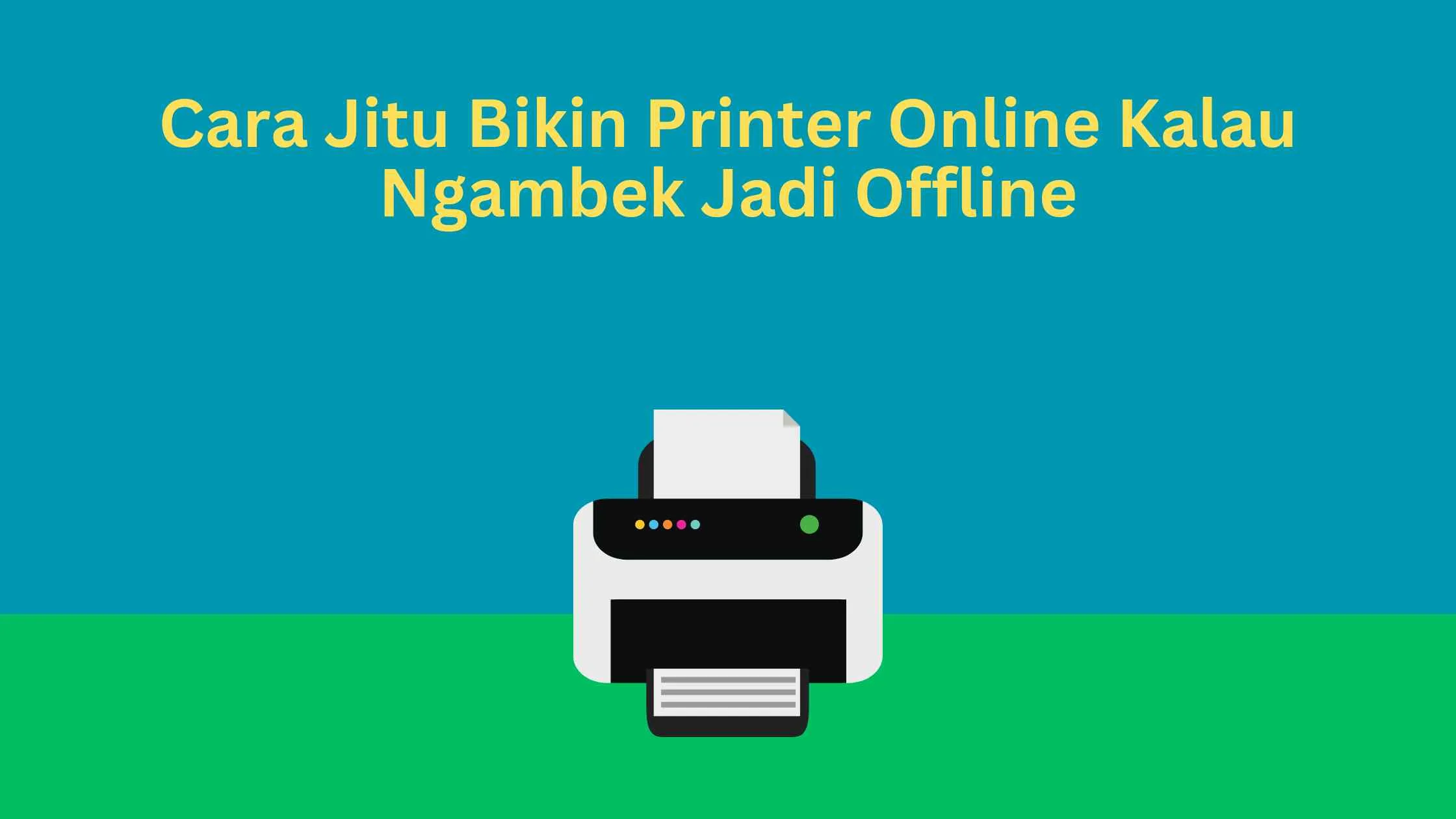 Cara Jitu Bikin Printer Online Kalau Ngambek Jadi Offline