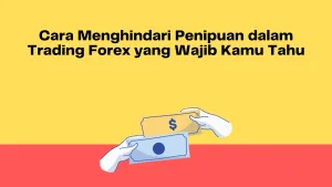 Cara Menghindari Penipuan dalam Trading Forex yang Wajib Kamu Tahu