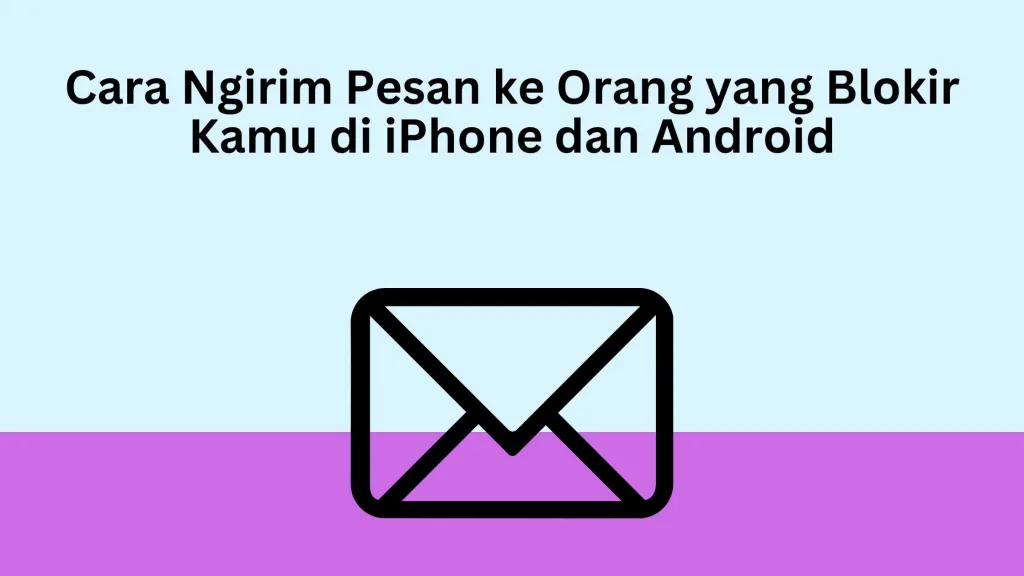 Cara Ngirim Pesan ke Orang yang Blokir Kamu di iPhone dan Android