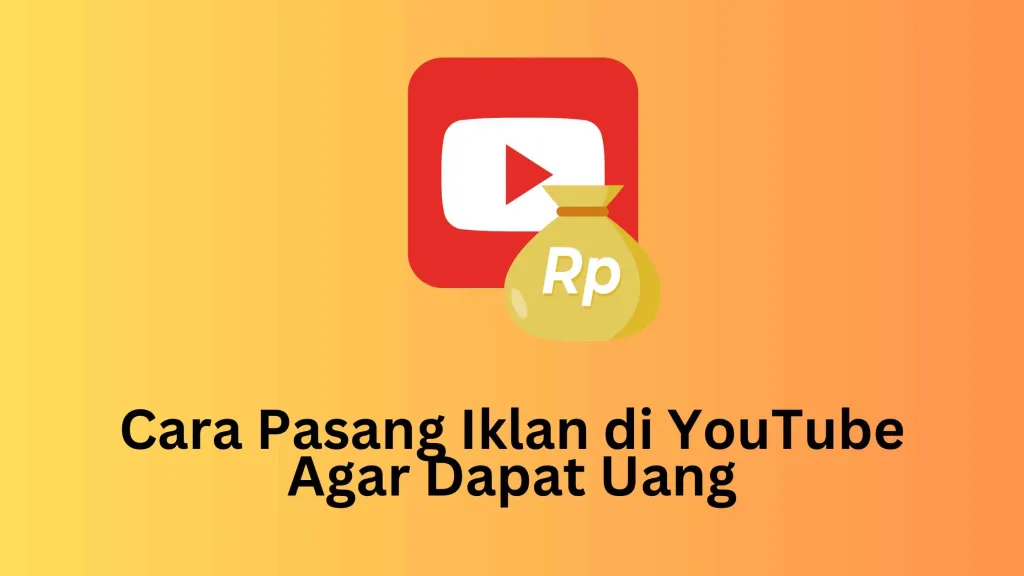 Cara Pasang Iklan di YouTube Agar Dapat Uang