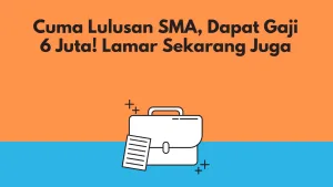 Cuma Lulusan SMA, Dapat Gaji 6 Juta! Lamaran Sekarang Juga