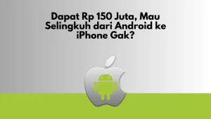 Dapat Rp 150 Juta, Mau Selingkuh dari Android ke iPhone Gak