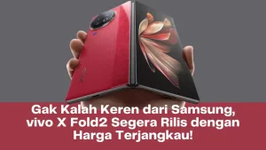 Gak Kalah Keren dari Samsung, vivo X Fold2 Segera Rilis dengan Harga Terjangkau!