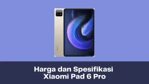 Harga dan Spesifikasi Xiaomi Pad 6 Pro