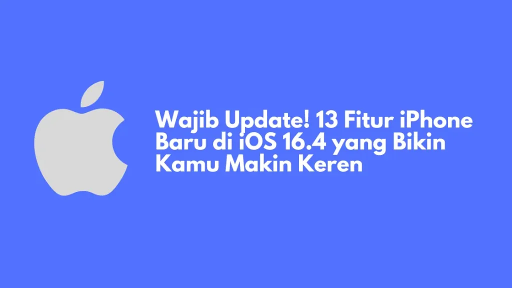Wajib Update! 13 Fitur iPhone Baru di iOS 16.4 yang Bikin Kamu Makin Keren