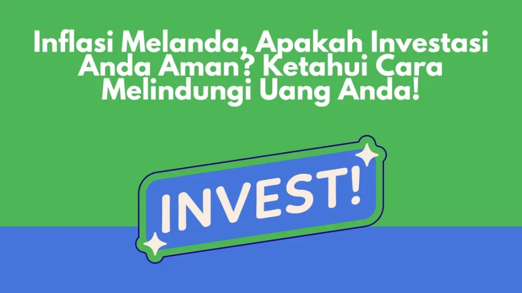 Inflasi Melanda, Apakah Investasi Anda Aman Ketahui Cara Melindungi Uang Anda!