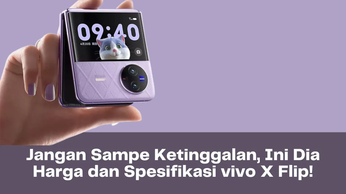 Jangan Sampe Ketinggalan, Ini Dia Harga dan Spesifikasi vivo X Flip!