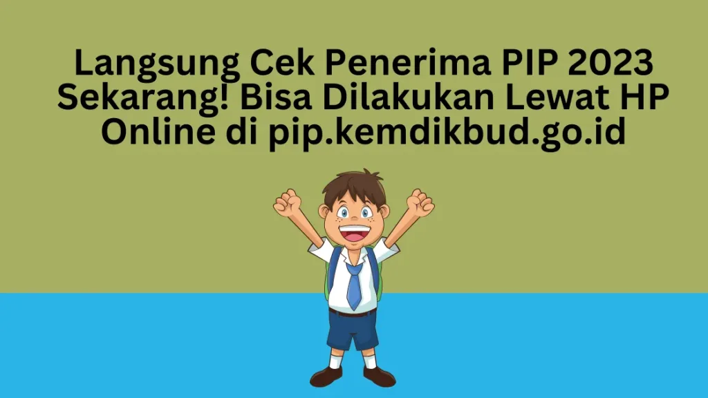 Langsung Cek Penerima PIP 2023 Sekarang! Bisa Dilakukan Lewat HP Online di pip.kemdikbud.go.id