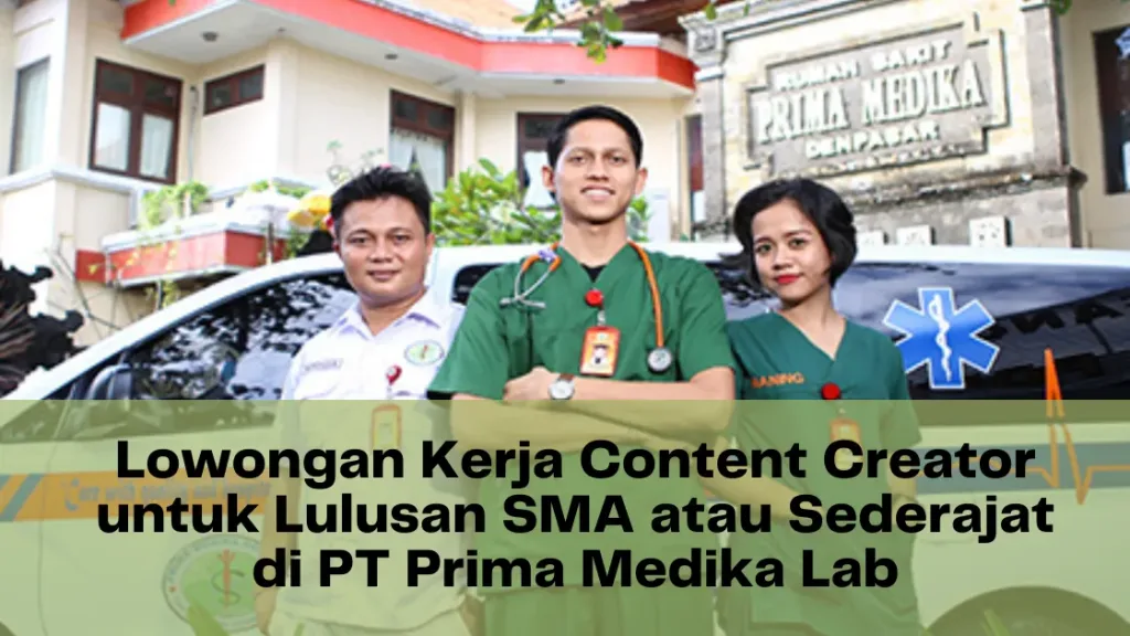 Lowongan Kerja Content Creator untuk Lulusan SMA atau Sederajat di PT Prima Medika Lab