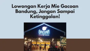 Lowongan Kerja Mie Gacoan Bandung, Jangan Sampai Ketinggalan!