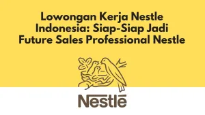 Lowongan Kerja Nestle Indonesia Siap-Siap Jadi Future Sales Professional Nestle