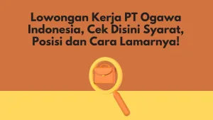 Lowongan Kerja PT Ogawa Indonesia, Cek Disini Syarat, Posisi dan Cara Lamarnya!