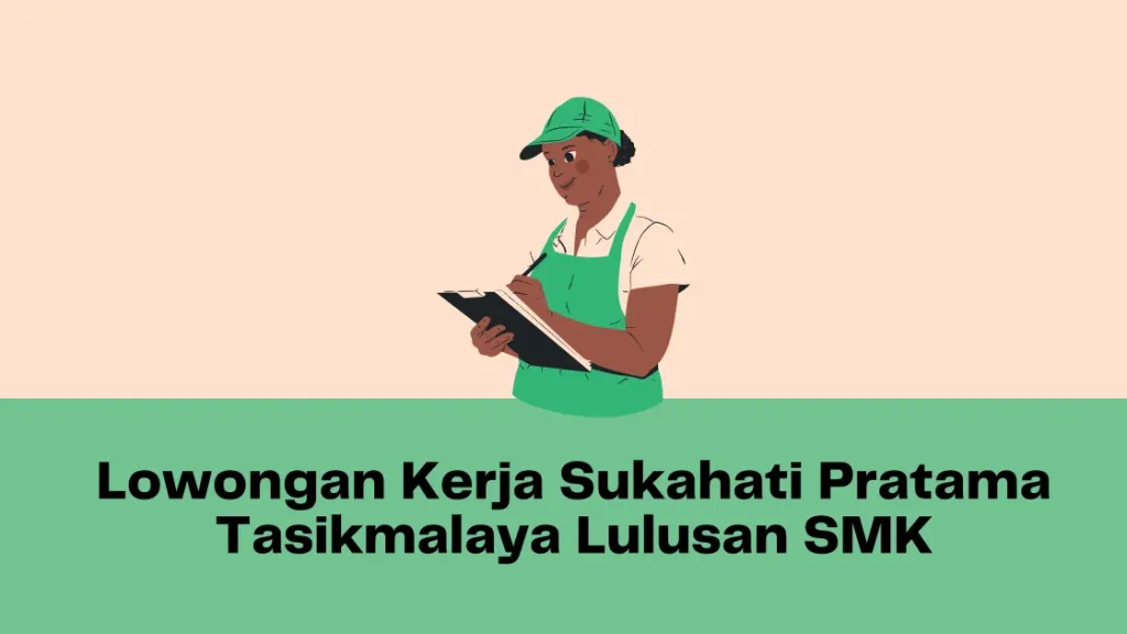 Lowongan Kerja Sukahati Pratama Tasikmalaya Lulusan SMK