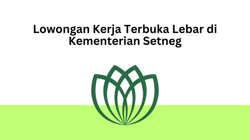 Lowongan Kerja Terbuka Lebar di Kementerian Setneg