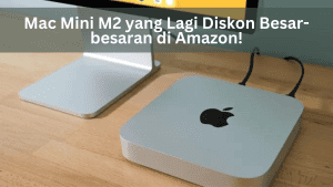 Mac Mini M2 yang Lagi Diskon Besar-besaran di Amazon!