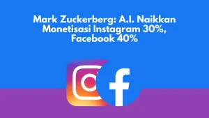 Mark Zuckerberg: A.I. Naikkan Monetisasi Instagram 30%, Facebook 40%