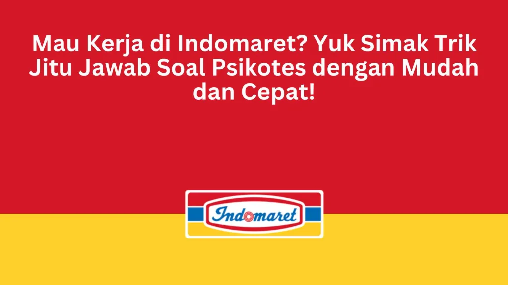 Mau Kerja di Indomaret? Yuk Simak Trik Jitu Jawab Soal Psikotes dengan Mudah dan Cepat!