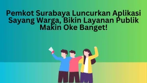 Pemkot Surabaya Luncurkan Aplikasi Sayang Warga, Bikin Layanan Publik Makin Oke Banget!