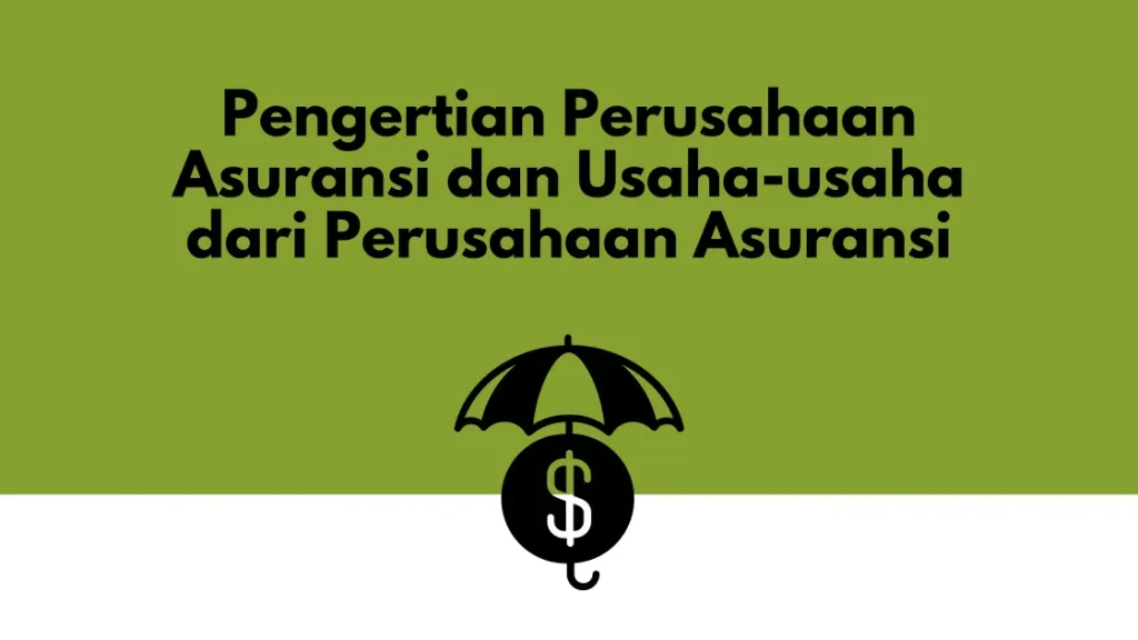 Pengertian Perusahaan Asuransi dan Usaha-usaha dari Perusahaan Asuransi