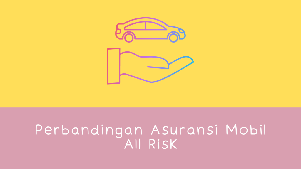 Perbandingan Asuransi Mobil All Risk