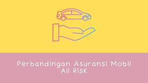 Perbandingan Asuransi Mobil All Risk