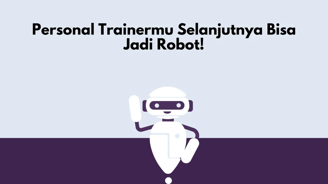 Personal Trainermu Selanjutnya Bisa Jadi Robot!