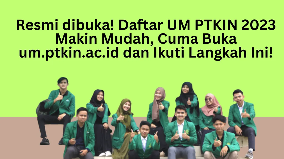 Resmi dibuka! Daftar UM PTKIN 2023 Makin Mudah, Cuma Buka um.ptkin.ac.id dan Ikuti Langkah Ini!