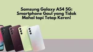 Samsung Galaxy A54 5G: Smartphone Gaul yang Tidak Mahal tapi Tetap Keren!
