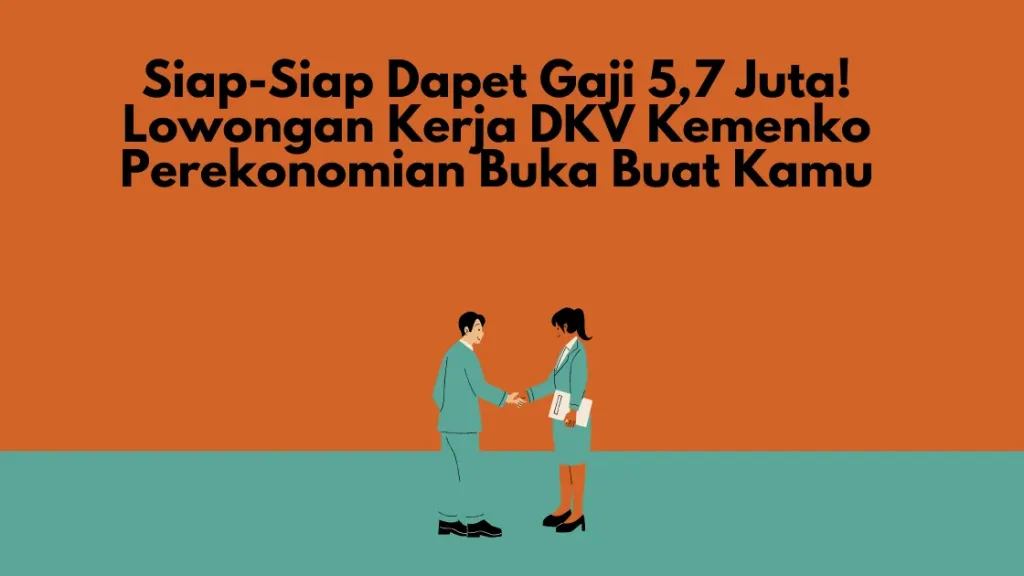 Siap-Siap Dapet Gaji 5,7 Juta! Lowongan Kerja DKV Kemenko Perekonomian Buka Buat Kamu