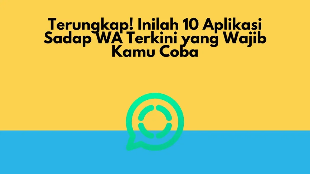 Terungkap! Inilah 10 Aplikasi Sadap WA Terkini yang Wajib Kamu Coba