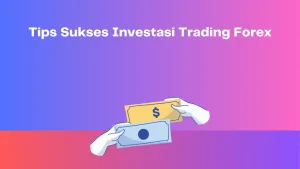 Tips Sukses Investasi Trading Forex