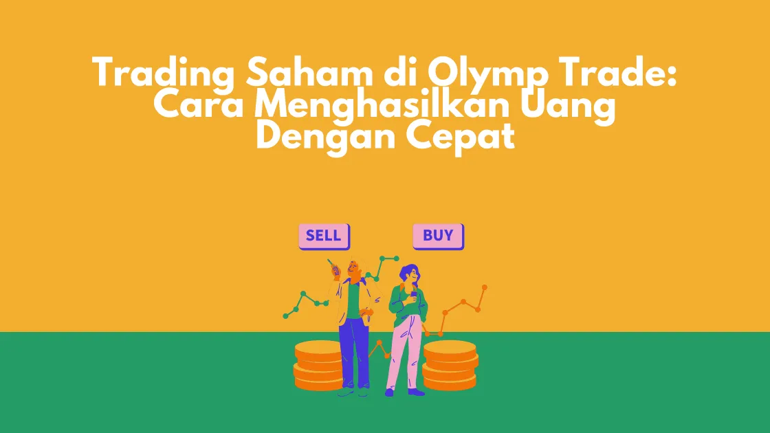 Trading Saham di Olymp Trade Cara Menghasilkan Uang Dengan Cepat