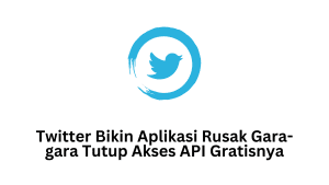 Twitter Bikin Aplikasi Rusak Gara-gara Tutup Akses API Gratisnya