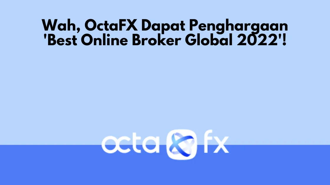 Wah, OctaFX Dapat Penghargaan 'Best Online Broker Global 2022'!