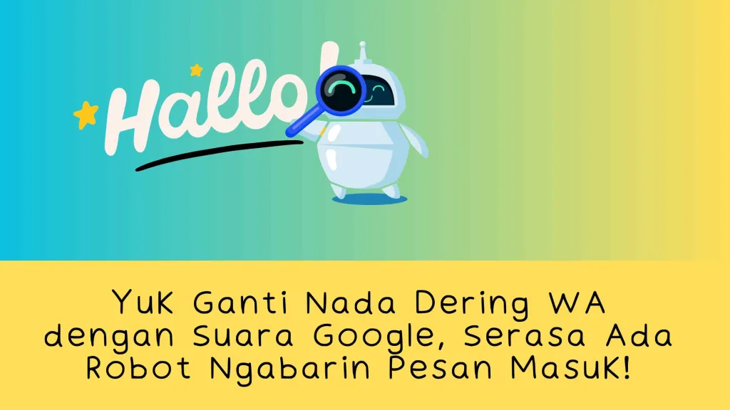 Yuk Ganti Nada Dering WA dengan Suara Google, Serasa Ada Robot Ngabarin Pesan Masuk!