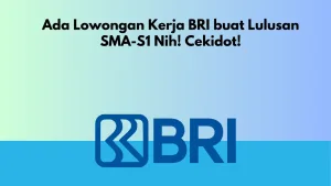 Ada Lowongan Kerja BRI buat Lulusan SMA-S1 Nih! Cekidot!