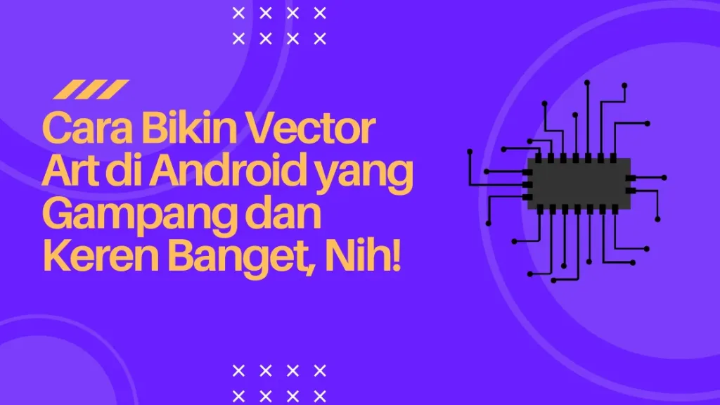 Cara Bikin Vector Art di Android yang Gampang dan Keren Banget, Nih!