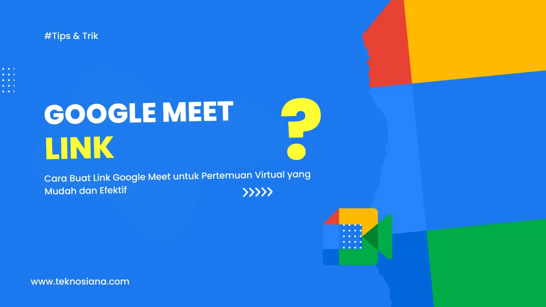 Cara Buat Link Google Meet untuk Pertemuan Virtual yang Mudah dan Efektif