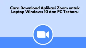 Cara Download Aplikasi Zoom untuk Laptop Windows 10 dan PC Terbaru